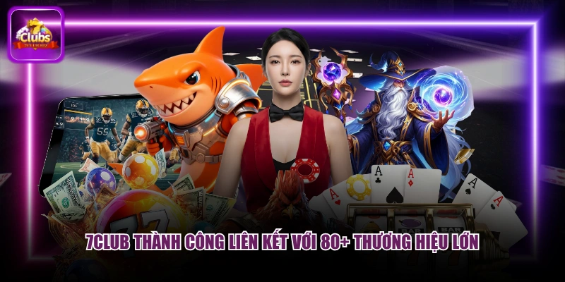 7CLUB thành công liên kết với 80+ thương hiệu lớn