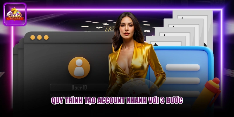 Quy trình tạo account nhanh với 3 bước