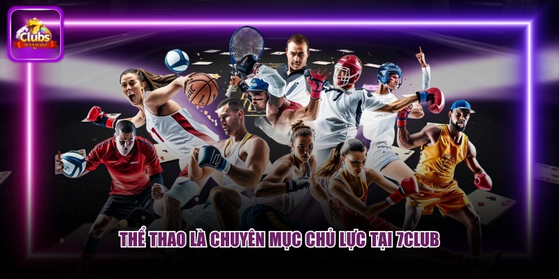 Thể thao là chuyên mục chủ lực tại 7CLUB