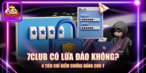 7CLUB Có Lừa Đảo Không? - 4 Tiêu Chí Kiểm Chứng Đáng Chú Ý