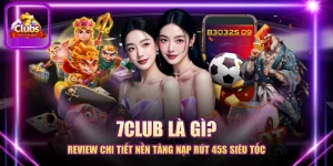 7CLUB Là Gì? - Review Chi Tiết Nền Tảng Nạp Rút 45s Siêu Tốc