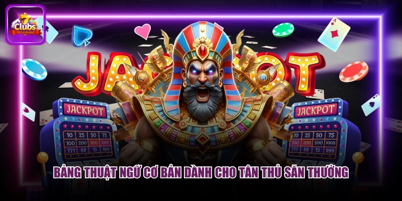 Bảng thuật ngữ cơ bản dành cho tân thủ săn thưởng