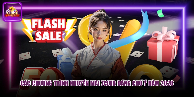 Các chương trình khuyến mãi 7CLUB đáng chú ý năm 2026