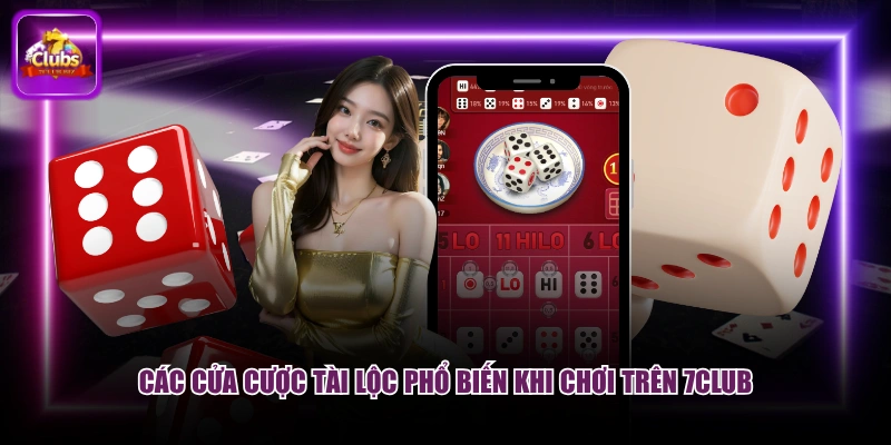 Các cửa cược tài lộc phổ biến khi chơi trên 7CLUB
