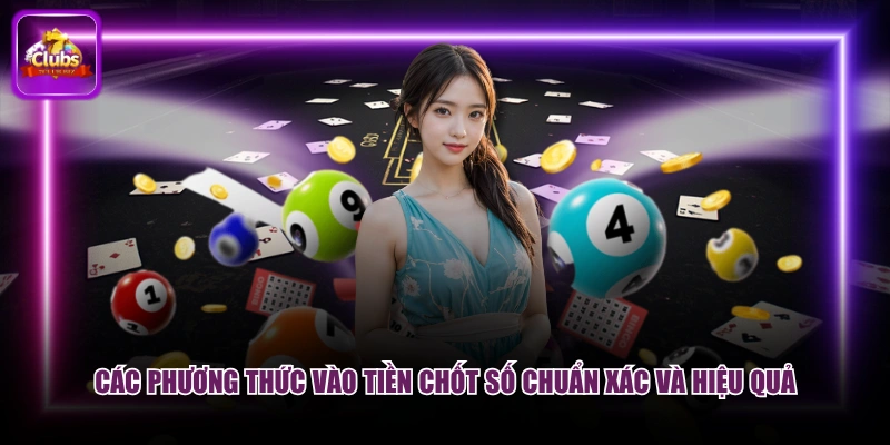 Các phương thức vào tiền chốt số chuẩn xác và hiệu quả