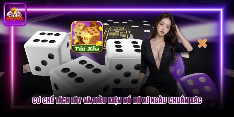 Cơ chế tích lũy và điều kiện nổ hũ xí ngầu chuẩn xác