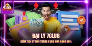 Đại Lý 7CLUB - Kiếm Tiền Tỷ Mỗi Tháng Cùng Hoa Hồng 60%
