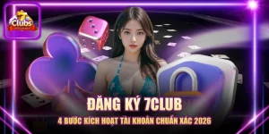 Đăng Ký 7CLUB - 4 Bước Kích Hoạt Tài Khoản Chuẩn Xác 2026