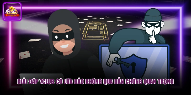 Giải đáp 7CLUB có lừa đảo không qua dẫn chứng quan trọng