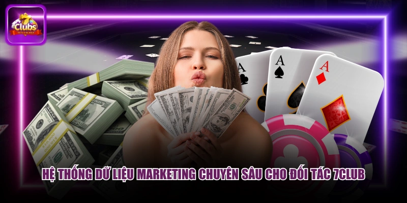 Hệ thống dữ liệu Marketing chuyên sâu cho đối tác 7CLUB