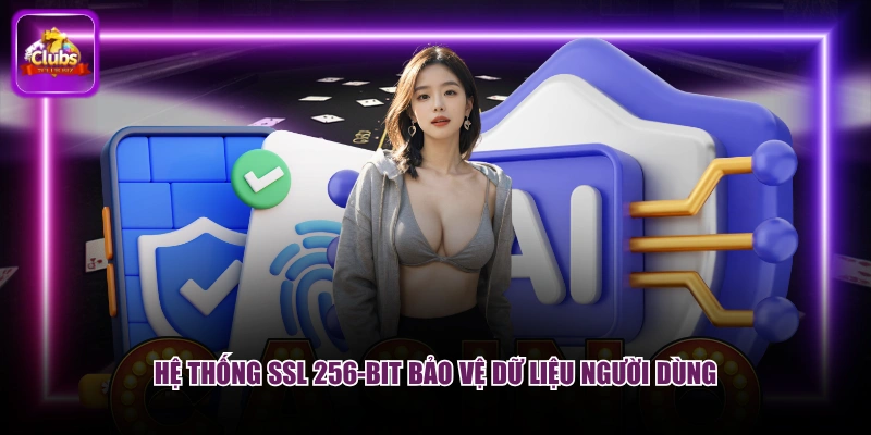 Hệ thống SSL 256-bit bảo vệ dữ liệu người dùng
