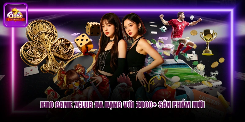 Kho game 7CLUB đa dạng với 3000+ sản phẩm mới