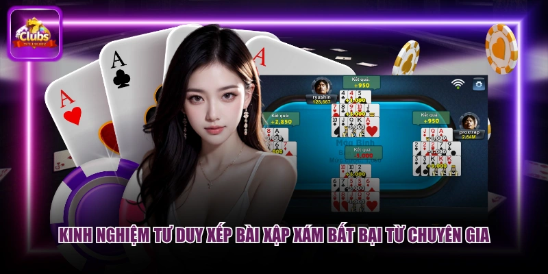Kinh nghiệm tư duy xếp bài xập xám bất bại từ chuyên gia