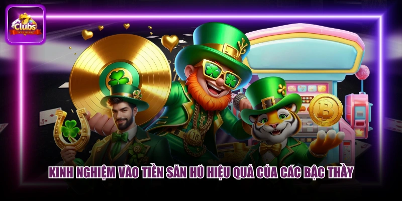 Siêu Bếp Cuồng Nhiệt 7CLUB - Canh Giờ Gom Trọn Hũ To 3 Kinh nghiệm vào tiền săn hũ hiệu quả của các bậc thầy