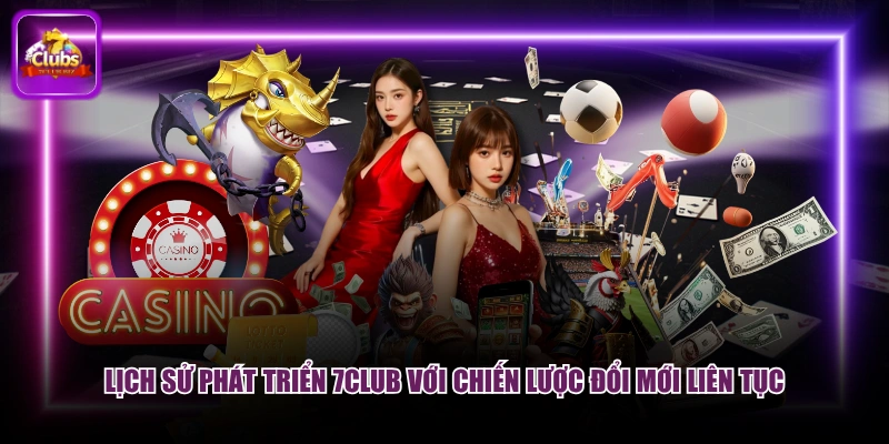Lịch sử phát triển 7CLUB với chiến lược đổi mới liên tục