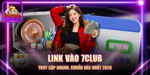 Link Vào 7CLUB - Truy Cập Nhanh, Chuẩn Xác Nhất 2026