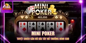 Mini Poker - Tuyệt Chiêu Săn Hũ Bài Tây Nổ Thưởng Đỉnh Cao