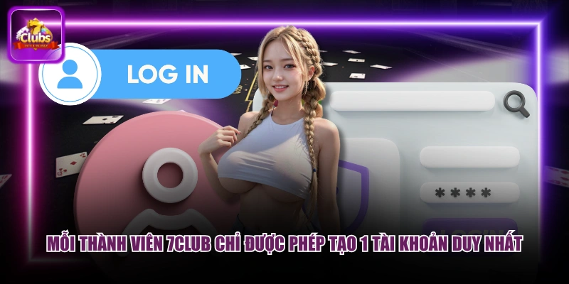 Mỗi thành viên 7CLUB chỉ được phép tạo 1 tài khoản duy nhất