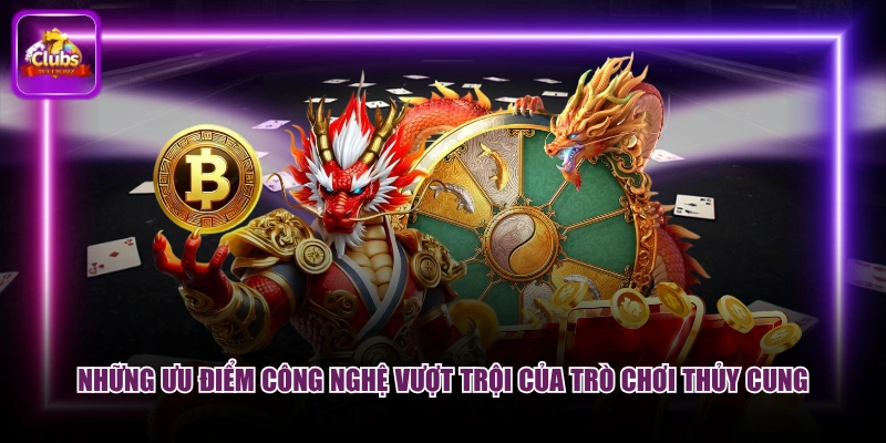 Những ưu điểm công nghệ vượt trội của trò chơi thủy cung