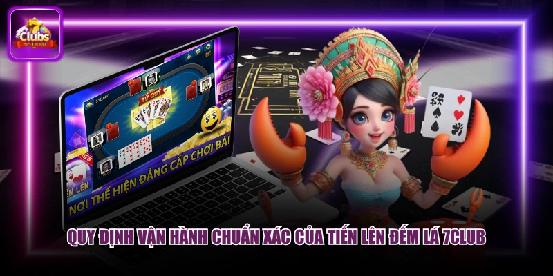 Quy định vận hành chuẩn xác của tiến lên đếm lá 7CLUB