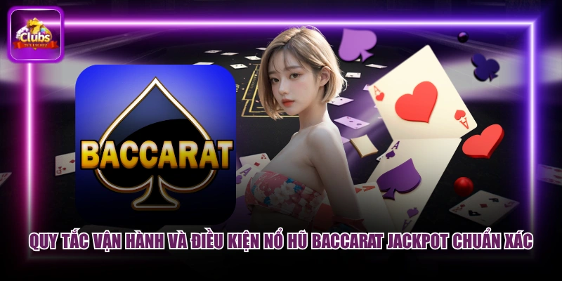 Quy tắc vận hành và điều kiện nổ hũ Baccarat Jackpot chuẩn xác