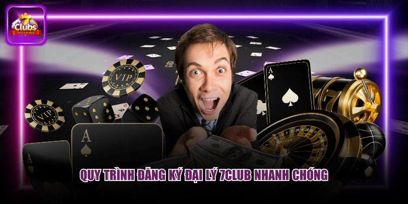 Quy trình đăng ký đại lý 7CLUB nhanh chóng