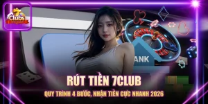 Rút Tiền 7CLUB - Quy Trình 4 Bước, Nhận Tiền Cực Nhanh 2026