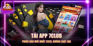 Tải App 7CLUB - Phiên Bản Mới Nhất 2026, Không Giật Lag