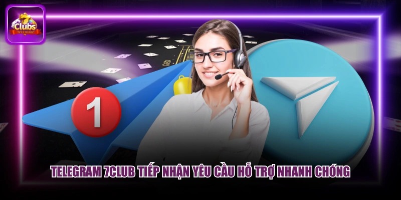 Telegram 7CLUB tiếp nhận yêu cầu hỗ trợ nhanh chóng